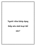 Người viêm khớp dạng thấp nên sinh hoạt thế nào?