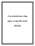 Cao testosterone, tăng nguy cơ ung thư tuyến tiền liệt