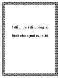 3 điều lưu ý để phòng trị bệnh cho người cao tuổi