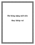 Hư hỏng nặng mới nên thay khớp vai