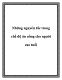 Những nguyên tắc trong chế độ ăn uống cho người cao tuổi