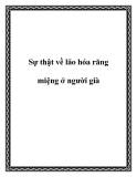 Sự thật về lão hóa răng miệng ở người già