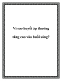 Vì sao huyết áp thường tăng cao vào buổi sáng?