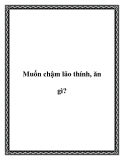 Muốn chậm lão thính, ăn gì?