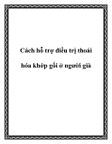 Cách hỗ trợ điều trị thoái hóa khớp gối ở người già