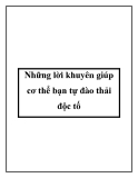 Những lời khuyên giúp cơ thể bạn tự đào thải độc tố