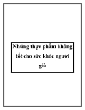 Những thực phẩm không tốt cho sức khỏe người già
