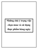 Những chú ý trọng việc chọn mua và sử dụng thực phẩm hàng ngày