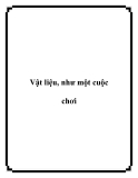 Vật liệu, như một cuộc chơi