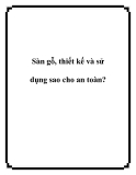 Sàn gỗ, thiết kế và sử dụng sao cho an toàn?