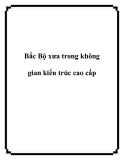 Bắc Bộ xưa trong không gian kiến trúc cao cấp