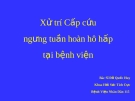 Xử trí Cấp cứu  ngưng tuần hoàn hô hấp 