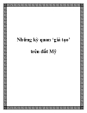 Những kỳ quan ‘giả tạo’ trên đất Mỹ