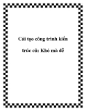 Cải tạo công trình kiến trúc cũ: Khó mà dễ