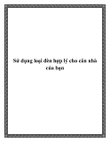 Sử dụng loại đèn hợp lý cho căn nhà của bạn