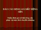 Báo cáo về đề tài: Định giá bất động sản: Thẩm định giá trị bất động sản phục vụ mục đích chuyển nhượng