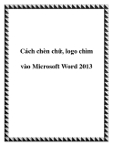 Các cách chèn chữ, logo chìm vào Microsoft Word 2013