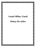 Gmail Offline: Email không cần online