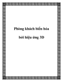 Phòng khách biến hóa bởi hiệu ứng 3D