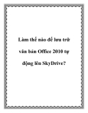 Làm gì để lưu trữ văn bản Office 2010 tự động lên SkyDrive?