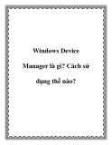 Windows Device Manager là gì? Cách sử dụng thế nào?