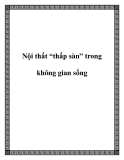 Nội thất “thấp sàn” trong không gian sống