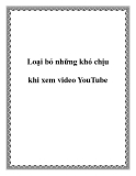 Loại bỏ những khó chịu khi xem video YouTube