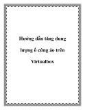 Hướng dẫn tăng dung lượng ổ cứng ảo trên Virtualbox