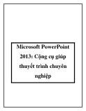 Microsoft PowerPoint 2013: Cộng cụ giúp thuyết trình chuyên nghiệp