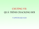 CHƯƠNG VII: QUÁ TRÌNH CRACKING HƠI VAPOCRAQUAGE
