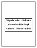 10 phần mềm chỉnh sửa video cho điện thoại Android, iPhone và iPad