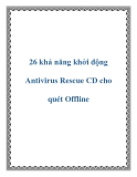 26 khả năng khởi động Antivirus Rescue CD cho quét Offline