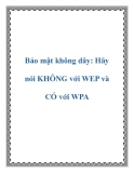 Bảo mật không dây: Hãy nói KHÔNG với WEP và CÓ với WPA