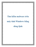 Tìm kiếm malware trên máy tính Windows bằng dòng lệnh