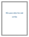 Bốn quan niệm bảo mật sai lầm