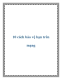 10 cách bảo vệ bạn trên mạng