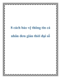 8 cách bảo vệ thông tin cá nhân đơn giản thời đại số