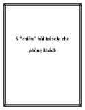 6 "chiêu" bài trí sofa cho phòng khách