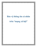 Bảo vệ thông tin cá nhân trên “mạng xã hội”