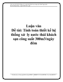 Luận văn: Tính toán thiết kế hệ thống xử  ly nước thải khách sạn công suất 300m3/ngày đêm