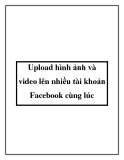 upload hình ảnh và video lên nhiều tài khoản fac cùng lúc