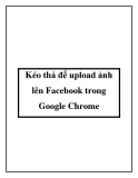 kéo thả để upload ảnh lên fac trong google chrome.