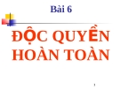Bài giảng Kinh tế học vi mô  - Bài  6 Độc quyền hoàn toàn