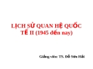 LỊCH SỬ QUAN HỆ QUỐC TẾ II (1945 đến nay)