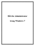 Đổi tên Administrator trong Windows 7.Mặc định Windows 7 khi cài đặt xong sẽ có một tài khoản quản trị (administrator ), nhưng trong trường hợp bạn muốn tạo một tài khoản mới với quyền quản trị viên cùng tên thì Windows 7 lại không cho phép bạn đặt tên 