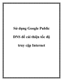 Sử dụng Google Public DNS để cải thiện tốc độ truy cập Internet.+3DNS (Domain Name Sytem) là dịch vụ trực tuyến mà ánh xạ một địa chỉ web thành một địa chỉ IP. Bất cứ khi nào bạn lướt web, ISP của bạn sẽ thi hành một truy vấn DNS để chuyển URL sang đị