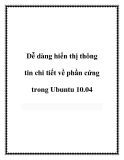 Dễ dàng hiển thị thông tin chi tiết về phần cứng trong Ubuntu 10.04.+1Nếu bạn cần biết các thông tin chi tiết về phần cứng PC của bạn, có một ứng dụng đơn giản, được gọi là GNOME Device Manager trong Ubuntu 10.04 mà cho phép bạn hiển thị các thông tin