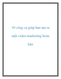 10 công cụ giúp bạn tạo ra một video marketing hoàn hảo