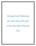 Sử dụng Email Marketing như một công cụ để spam là hủy hoại danh tiếng của bạn