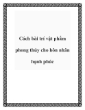 Cách bài trí vật phẩm phong thủy cho hôn nhân hạnh phúc